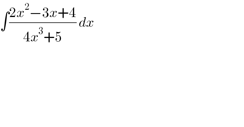 ∫((2x^2 −3x+4)/(4x^3 +5)) dx  