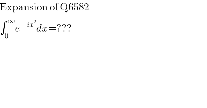 Expansion of Q6582  ∫_0 ^( ∞) e^(−ix^2 ) dx=???  