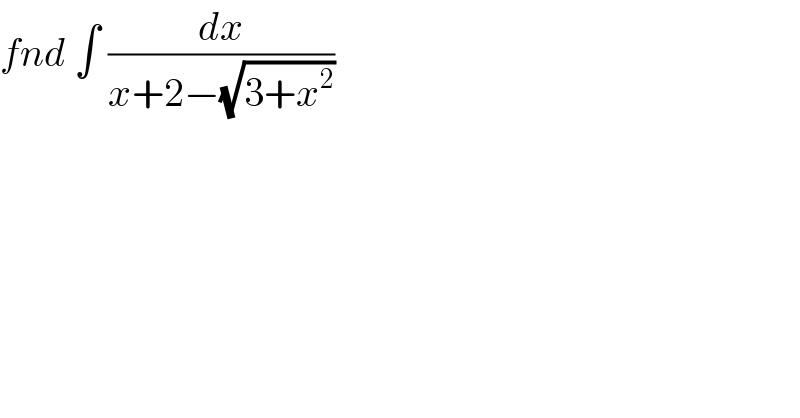 fnd ∫ (dx/(x+2−(√(3+x^2 ))))  