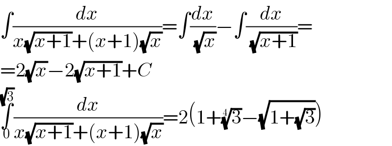 ∫(dx/(x(√(x+1))+(x+1)(√x)))=∫(dx/(√x))−∫(dx/(√(x+1)))=  =2(√x)−2(√(x+1))+C  ∫_0 ^(√3) (dx/(x(√(x+1))+(x+1)(√x)))=2(1+(3)^(1/4) −(√(1+(√3))))  