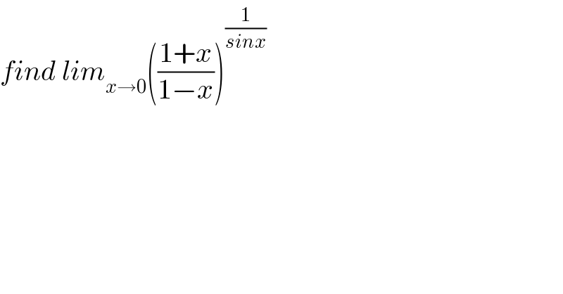 find lim_(x→0) (((1+x)/(1−x)))^(1/(sinx))   