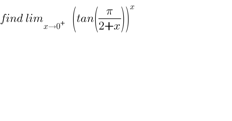 find lim_(x→0^+ )    (tan((π/(2+x))))^x   