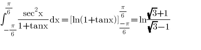 ∫_(−(π/6)) ^(π/6) ((sec^2 x)/(1+tanx)) dx = [ln(1+tanx)]_((−π)/6) ^(π/6)  = ln(((√3)+1)/((√3)−1))   