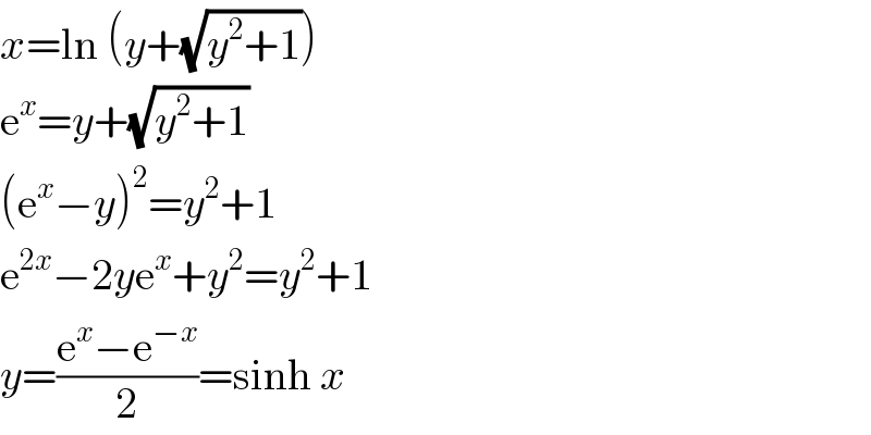x=ln (y+(√(y^2 +1)))  e^x =y+(√(y^2 +1))  (e^x −y)^2 =y^2 +1  e^(2x) −2ye^x +y^2 =y^2 +1  y=((e^x −e^(−x) )/2)=sinh x  