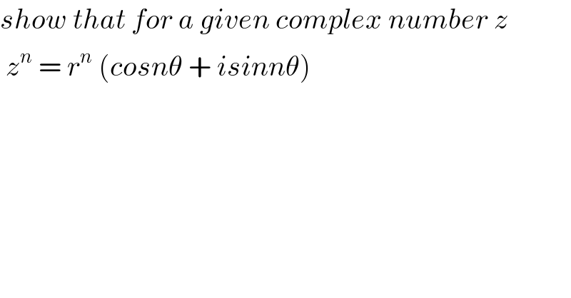 show that for a given complex number z   z^n  = r^n  (cosnθ + isinnθ)   