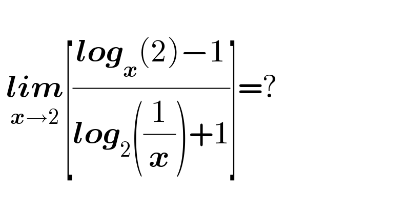     lim_(x→2) [((log_x (2)−1)/(log_2 ((1/x))+1))]=?     