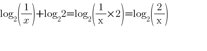 log_2 ((1/x))+log_2 2=log_2 ((1/x)×2)=log_2 ((2/x))  