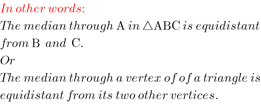 In other words:  The median through A in △ABC is equidistant  from B  and  C.  Or  The median through a vertex of of a triangle is  equidistant from its two other vertices.  