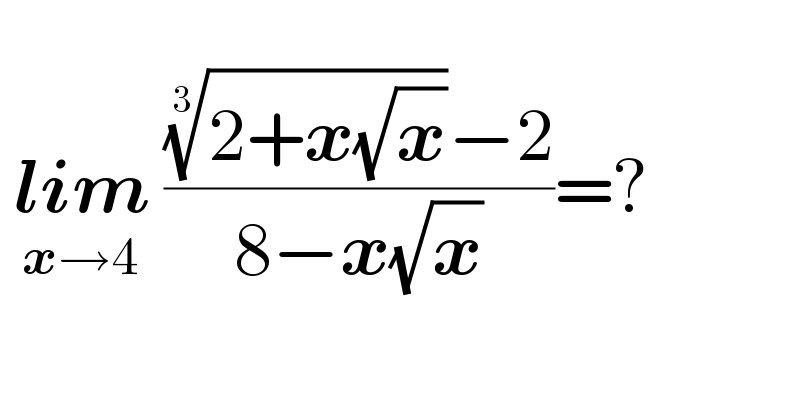     lim_(x→4)  ((((2+x(√x)))^(1/3) −2)/(8−x(√x)))=?     