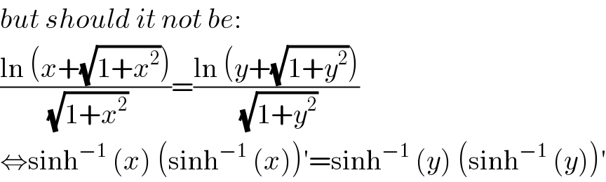 but should it not be:  ((ln (x+(√(1+x^2 ))))/(√(1+x^2 )))=((ln (y+(√(1+y^2 ))))/(√(1+y^2 )))  ⇔sinh^(−1)  (x) (sinh^(−1)  (x))′=sinh^(−1)  (y) (sinh^(−1)  (y))′  
