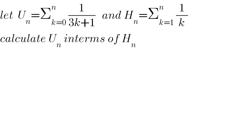let  U_n =Σ_(k=0) ^n  (1/(3k+1))   and H_n =Σ_(k=1) ^n  (1/k)  calculate U_n  interms of H_n   