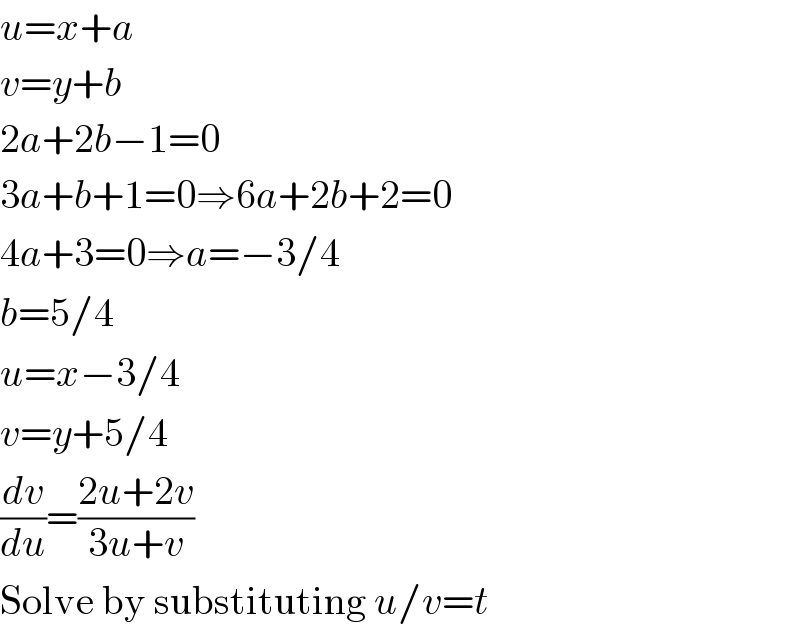u=x+a  v=y+b  2a+2b−1=0  3a+b+1=0⇒6a+2b+2=0  4a+3=0⇒a=−3/4  b=5/4  u=x−3/4  v=y+5/4  (dv/du)=((2u+2v)/(3u+v))  Solve by substituting u/v=t  