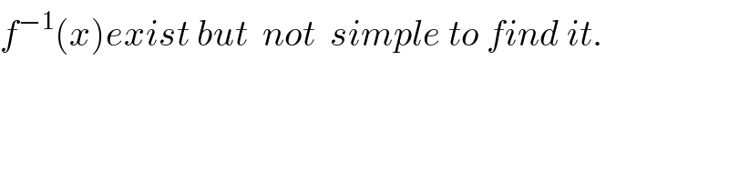 f^(−1) (x)exist but  not  simple to find it.  