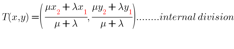  T(x,y) =( ((μx_2  + λx_1 )/(μ + λ)), ((μy_2  + λy_1 )/(μ + λ)))........internal division  