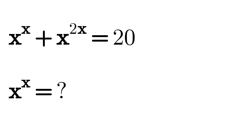      x^x  + x^(2x)  = 20       x^x  = ?     