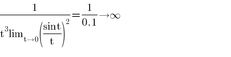 (1/(t^3 lim_(t→0) (((sint)/t))^2 )) = (1/(0.1)) →∞  