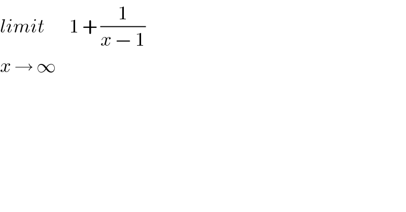 limit        1 + (1/(x − 1))  x → ∞  