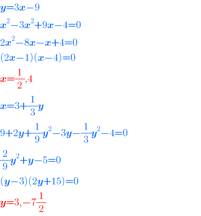 y=3x−9  x^2 −3x^2 +9x−4=0  2x^2 −8x−x+4=0  (2x−1)(x−4)=0  x=(1/2),4  x=3+(1/3)y  9+2y+(1/9)y^2 −3y−(1/3)y^2 −4=0  (2/9)y^2 +y−5=0  (y−3)(2y+15)=0  y=3,−7(1/2)  