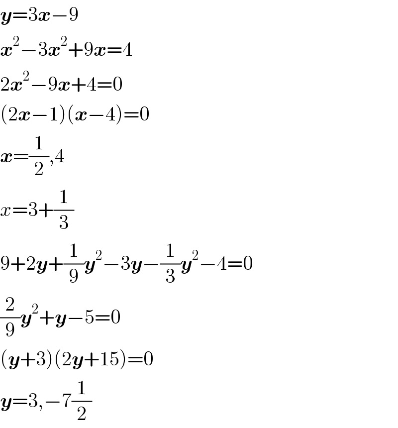 y=3x−9  x^2 −3x^2 +9x=4  2x^2 −9x+4=0  (2x−1)(x−4)=0  x=(1/2),4  x=3+(1/3)  9+2y+(1/9)y^2 −3y−(1/3)y^2 −4=0  (2/9)y^2 +y−5=0  (y+3)(2y+15)=0  y=3,−7(1/2)  