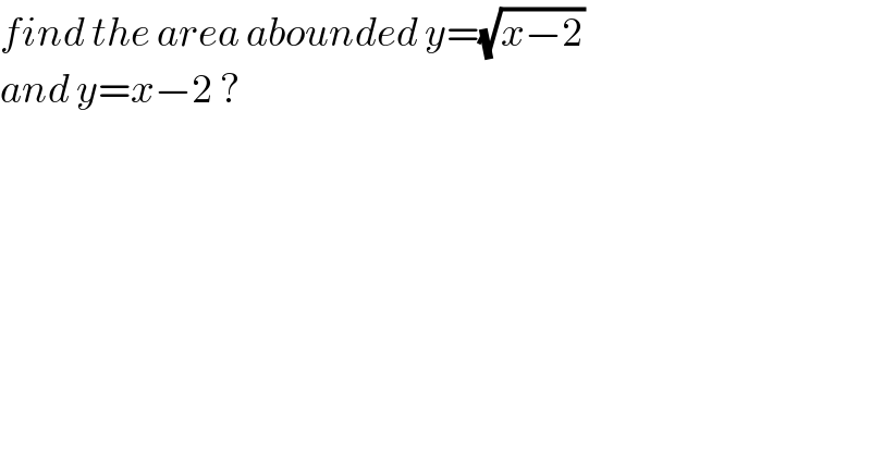 find the area abounded y=(√(x−2))  and y=x−2 ?  