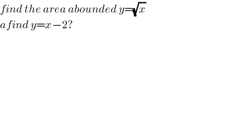 find the area abounded y=(√x)  afind y=x−2?  