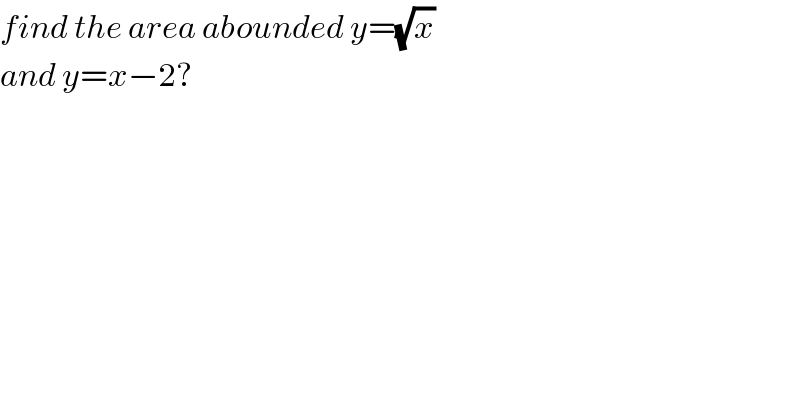 find the area abounded y=(√x)  and y=x−2?  