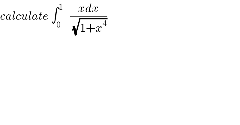 calculate ∫_0 ^1    ((xdx)/(√(1+x^4 )))  