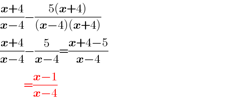 ((x+4)/(x−4))−((5(x+4))/((x−4)(x+4)))  ((x+4)/(x−4))−(5/(x−4))=((x+4−5)/(x−4))            =((x−1)/(x−4))  