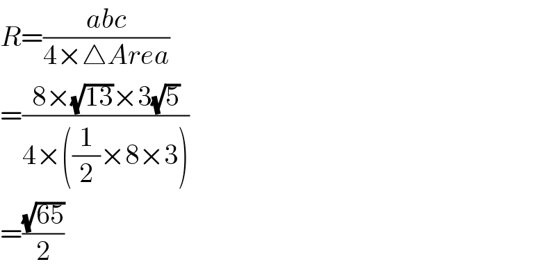 R=((abc)/(4×△Area))  =((8×(√(13))×3(√5))/(4×((1/2)×8×3)))  =((√(65))/2)  