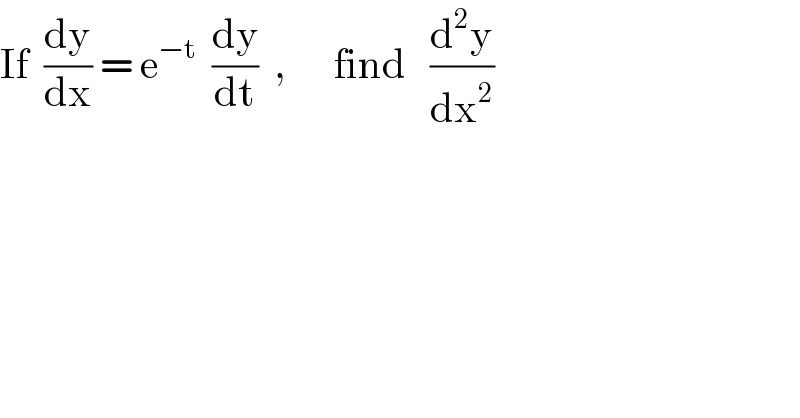 If  (dy/dx) = e^(−t)   (dy/dt)  ,      find   (d^2 y/dx^2 )  