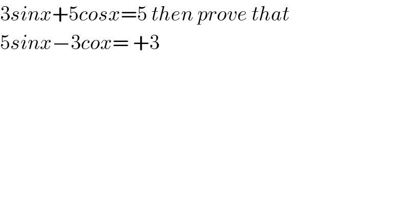 3sinx+5cosx=5 then prove that   5sinx−3cox= +3  