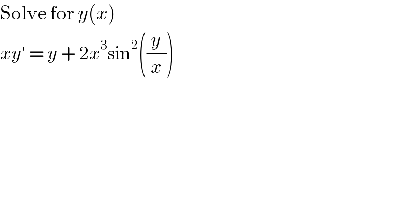 Solve for y(x)  xy′ = y + 2x^3 sin^2 ((y/x))  