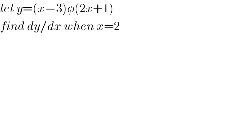 let y=(x−3)φ(2x+1)  find dy/dx when x=2  