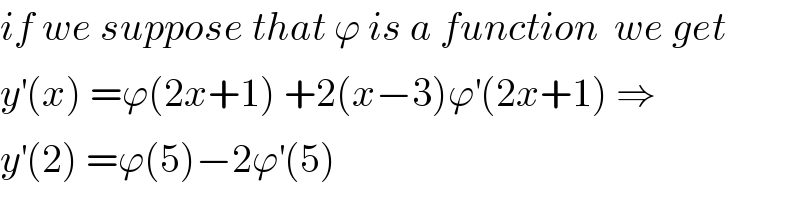 if we suppose that ϕ is a function  we get  y^′ (x) =ϕ(2x+1) +2(x−3)ϕ^′ (2x+1) ⇒  y^′ (2) =ϕ(5)−2ϕ^′ (5)  