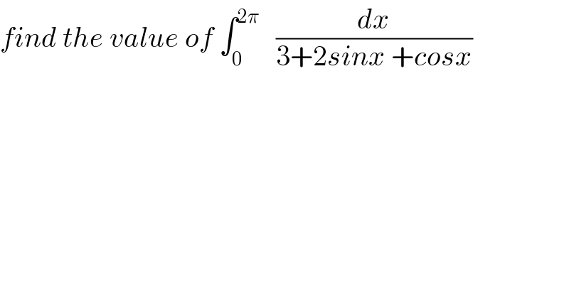 find the value of ∫_0 ^(2π)    (dx/(3+2sinx +cosx))  
