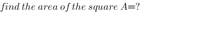 find the area of the square A=?  