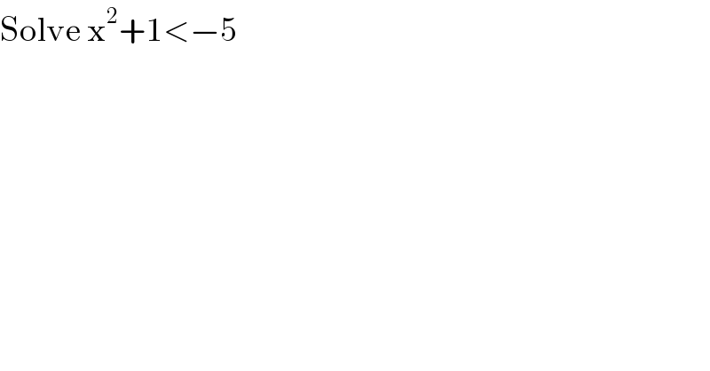 Solve x^2 +1<−5  