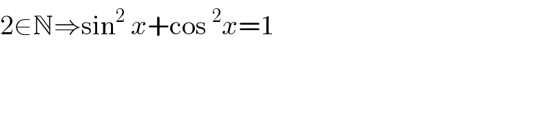 2∈N⇒sin^2  x+cos^2 x=1  