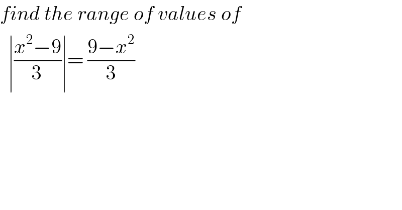 find the range of values of     ∣((x^2 −9)/3_  )∣= ((9−x^2 )/3)    