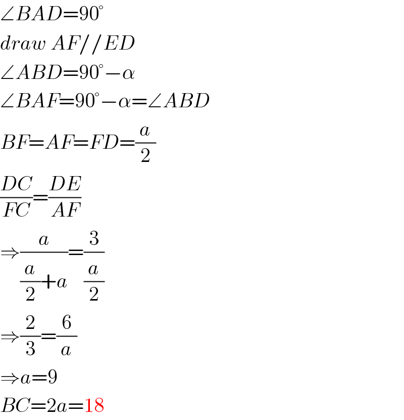 ∠BAD=90°  draw AF//ED  ∠ABD=90°−α  ∠BAF=90°−α=∠ABD  BF=AF=FD=(a/2)  ((DC)/(FC))=((DE)/(AF))  ⇒(a/((a/2)+a))=(3/(a/2))  ⇒(2/3)=(6/a)  ⇒a=9  BC=2a=18  