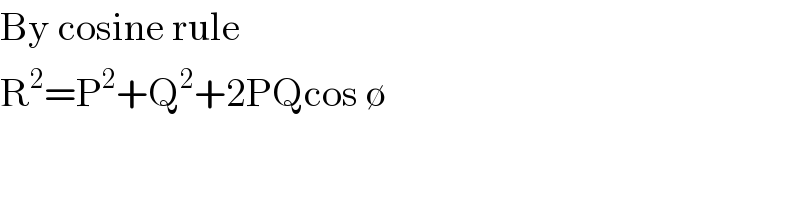 By cosine rule  R^2 =P^2 +Q^2 +2PQcos ∅  