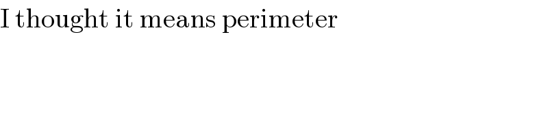 I thought it means perimeter  
