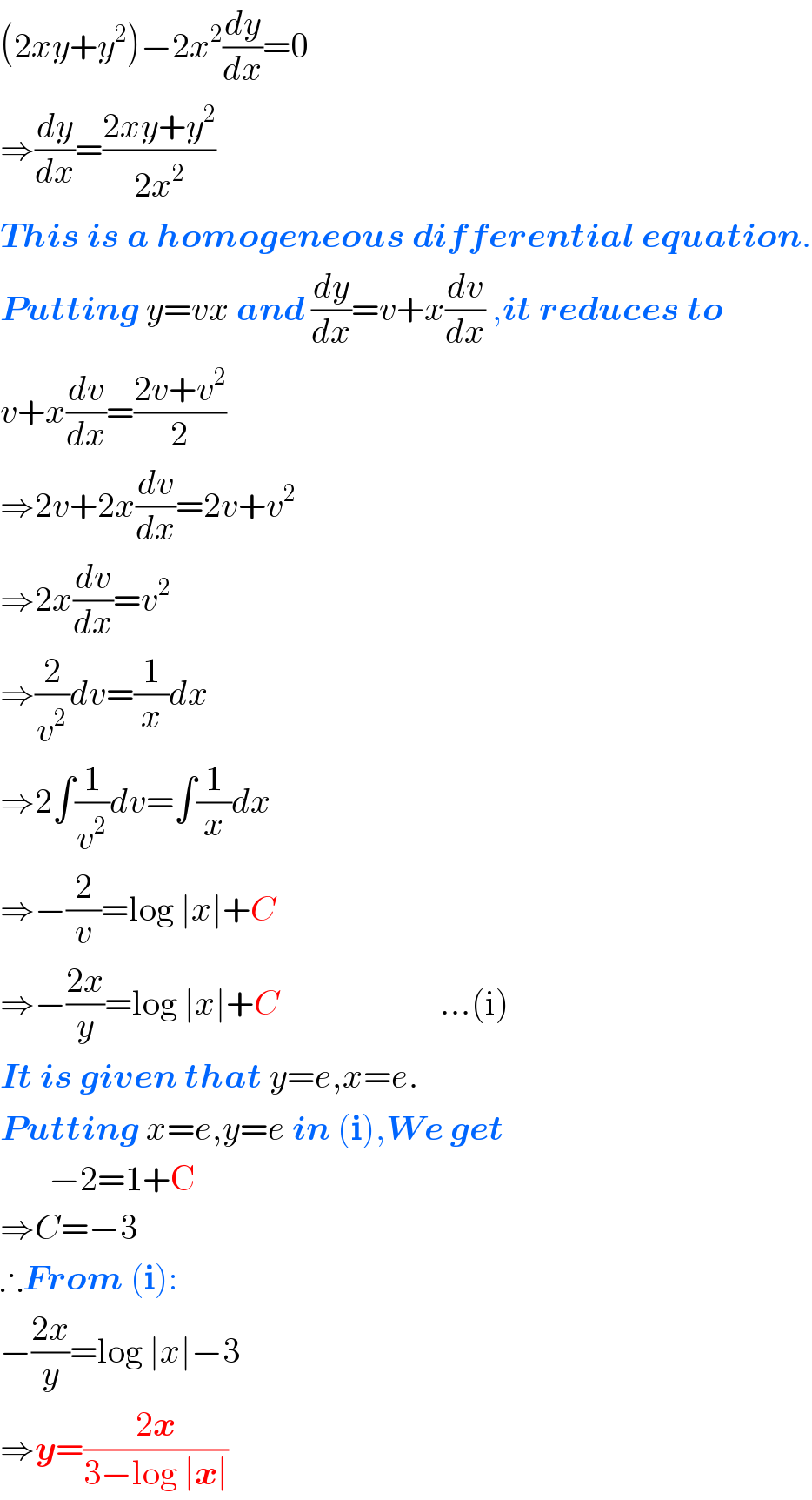 (2xy+y^2 )−2x^2 (dy/dx)=0  ⇒(dy/dx)=((2xy+y^2 )/(2x^2 ))  This is a homogeneous differential equation.  Putting y=vx and (dy/dx)=v+x(dv/dx) ,it reduces to  v+x(dv/dx)=((2v+v^2 )/2)  ⇒2v+2x(dv/dx)=2v+v^2   ⇒2x(dv/dx)=v^2   ⇒(2/v^2 )dv=(1/x)dx  ⇒2∫(1/v^2 )dv=∫(1/x)dx  ⇒−(2/v)=log ∣x∣+C                              ⇒−((2x)/y)=log ∣x∣+C                       ...(i)  It is given that y=e,x=e.  Putting x=e,y=e in (i),We get         −2=1+C  ⇒C=−3  ∴From (i):  −((2x)/y)=log ∣x∣−3  ⇒y=((2x)/(3−log ∣x∣))  