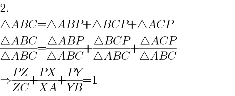 2.  △ABC=△ABP+△BCP+△ACP  ((△ABC)/(△ABC))=((△ABP)/(△ABC))+((△BCP)/(△ABC))+((△ACP)/(△ABC))  ⇒((PZ)/(ZC))+((PX)/(XA))+((PY)/(YB))=1  