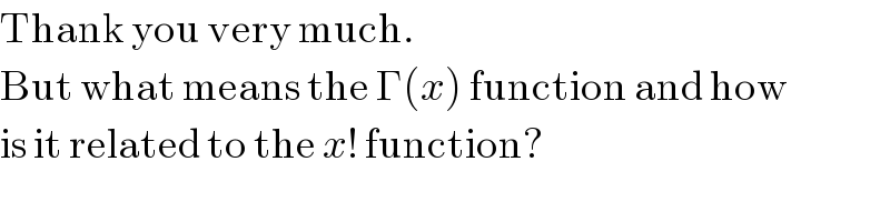 Thank you very much.  But what means the Γ(x) function and how  is it related to the x! function?  