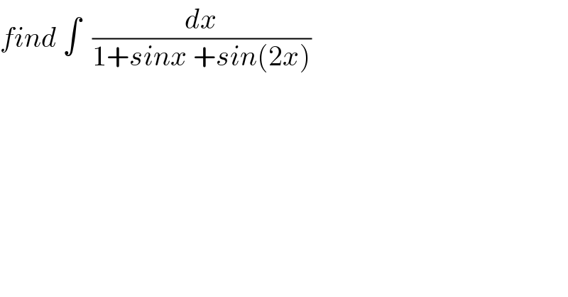 find ∫  (dx/(1+sinx +sin(2x)))  