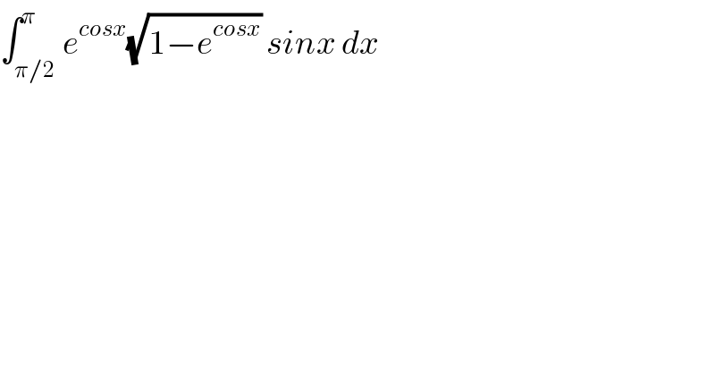 ∫_(π/2) ^π e^(cosx) (√(1−e^(cosx) )) sinx dx  