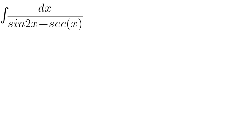 ∫(dx/(sin2x−sec(x)))  
