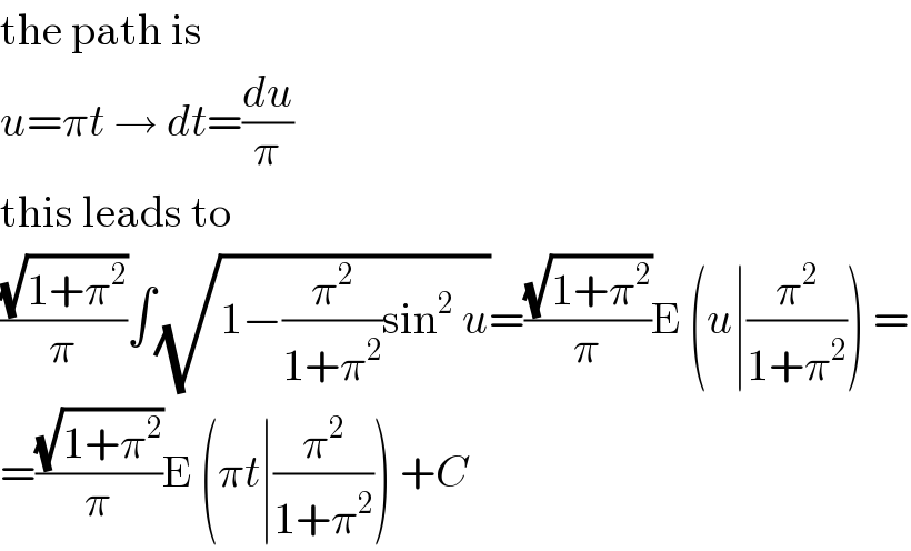 the path is  u=πt → dt=(du/π)  this leads to  ((√(1+π^2 ))/π)∫(√(1−(π^2 /(1+π^2 ))sin^2  u))=((√(1+π^2 ))/π)E (u∣(π^2 /(1+π^2 ))) =  =((√(1+π^2 ))/π)E (πt∣(π^2 /(1+π^2 ))) +C  