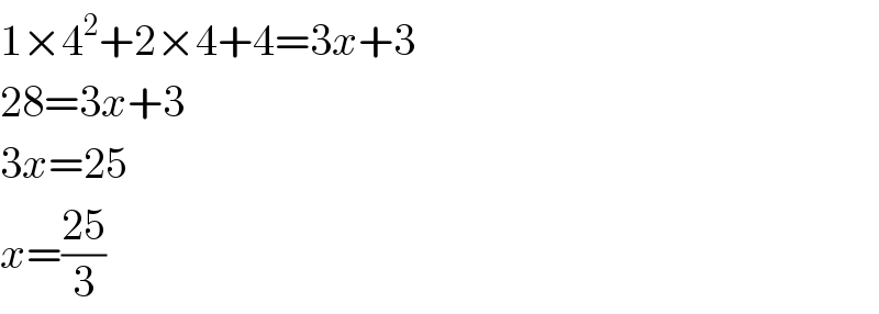 1×4^2 +2×4+4=3x+3  28=3x+3  3x=25  x=((25)/3)  